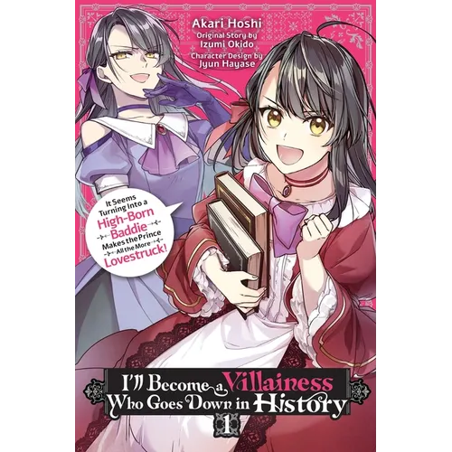 I'll Become a Villainess Who Goes Down in History, Vol. 1: It Seems Turning Into a High-Born Baddie Makes the Prince All the More Lovestruck Volume 1