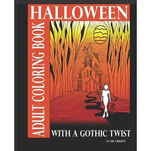 Halloween Adult Coloring Book With A Gothic Twist: Adult Coloring Book With Haunting Illustrations. Creepy Gothic themed coloring book for adults. Dar