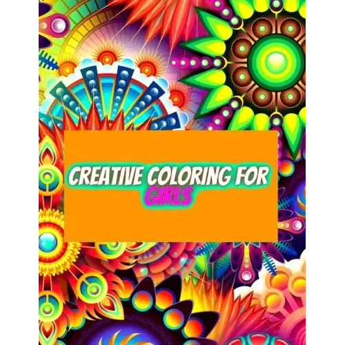 Creative Coloring for Girls: 60 inspiring designs of animals, playful patterns and feel-good images in a coloring book for tweens and girls ages 6-8,
