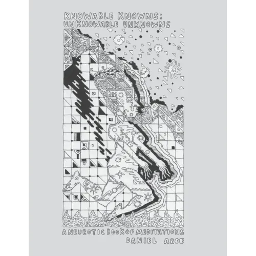 Knowable Knowns; Unknowable Unknowns: A Neurotic Book of Meditations