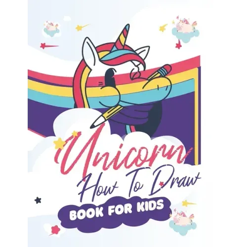 How To Draw Unicorns Book For Kids: 71 Pages of Unicrons, Unicorn Drawing Made Easy and in simple Steps for Kids ages 5-6-7-8-9- and 10 years Old, Bes