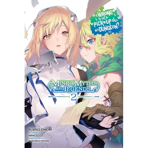 Is It Wrong to Try to Pick Up Girls in a Dungeon? Minor Myths and Legends, Vol. 2 (Light Novel)