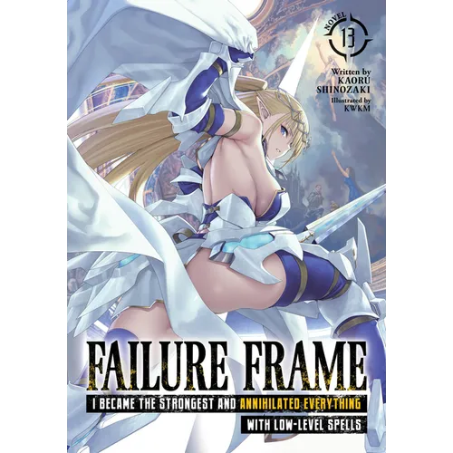 Failure Frame: I Became the Strongest and Annihilated Everything with Low-Level Spells (Light Novel) Vol. 13