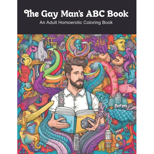 The Gay Man's ABC Book: An Adult Homoerotic Coloring Book