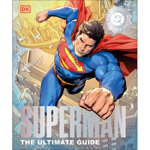 Superman the Ultimate Guide the Man of Steel New Edition