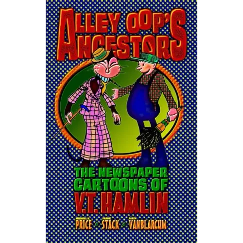 Alley Oop's Ancestors: The Newspaper Cartoons of V.T. Hamlin