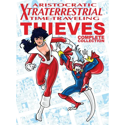 Aristocratic Xtraterrestrial Time-Traveling Thieves: The Complete Collection