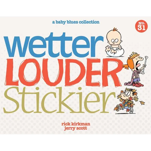 Wetter, Louder, Stickier: A Baby Blues Collection Volume 38