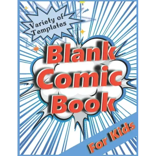 Blank Comic Book for Kids: Variety of Templates. Draw Your Own Comic.