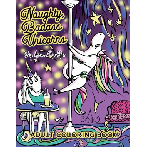 Naughty Badass Unicorns Adult Coloring Book: A fun-filled book for you to color, that's just a little bit naughty with a lot of laughs!