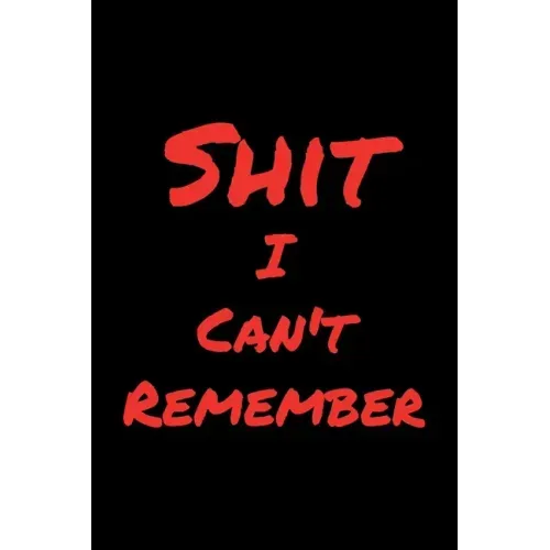 Shit I Can't Remember