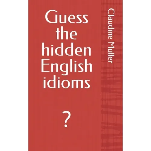 Guess the hidden English idioms: ?