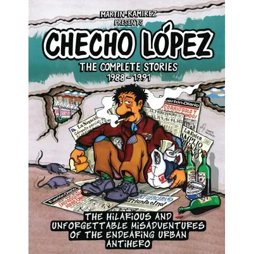 Checho Lopez The Complete Stories 1988 - 1991: The hilarious and unforgettable misadventures of the endearing urban antihero