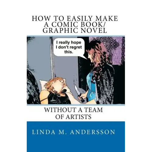 How To Easily Make A Comic Book/Graphic Novel: Without A Team Of Artists