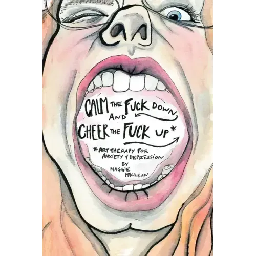 Calm the Fuck Down and Cheer the Fuck Up: Art Therapy for Anxiety and Depression