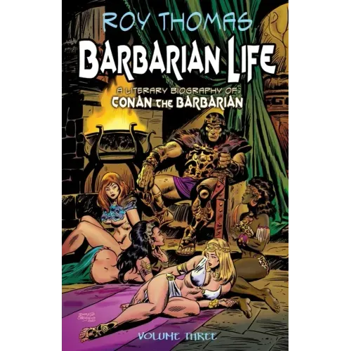 Barbarian Life: Volume Three: A Literary Biography of Conan the Barbarian