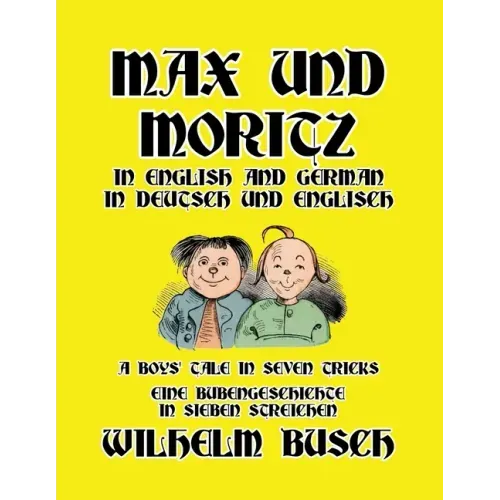 Max und Moritz in English and Deutsch: A Boys' Tale in Seven Tricks/Eine Bubengeschichte in sieben Streichen