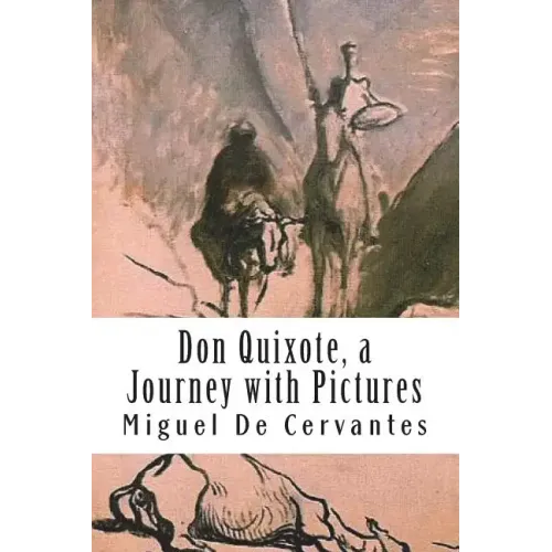 Don Quixote, a Journey with Pictures: The Ingenious Nobleman Sir Quixote of La Mancha: El Ingenioso Hidalgo Don Quijote de la Mancha.