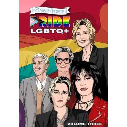 Female Force: Pride LGBTQ+: Ellen DeGeneres, Joan Jett, Kristen Stewart, Jane Lynch and Rosie O'Donnell