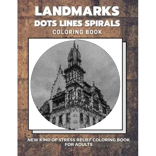 Landmarks - Dots Lines Spirals Coloring Book: New kind of stress relief coloring book for adults