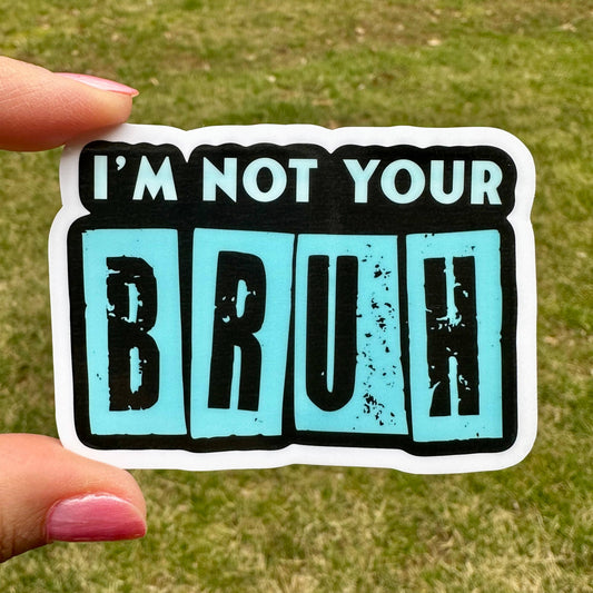 I'm Not Your Bruh Bro - Sticker