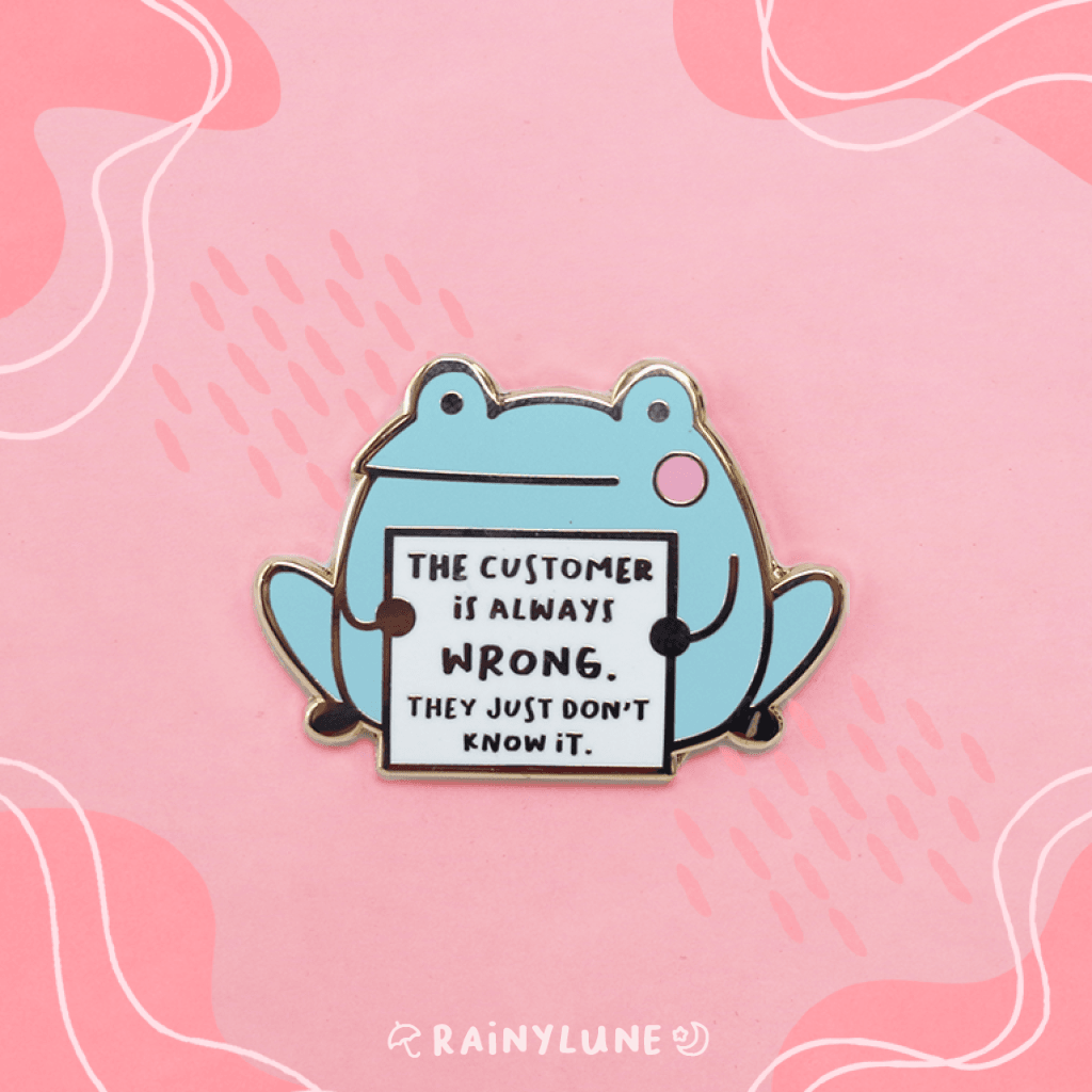 Rainylune Collectible Pin - Son the Frog "The Customer is Always Wrong"